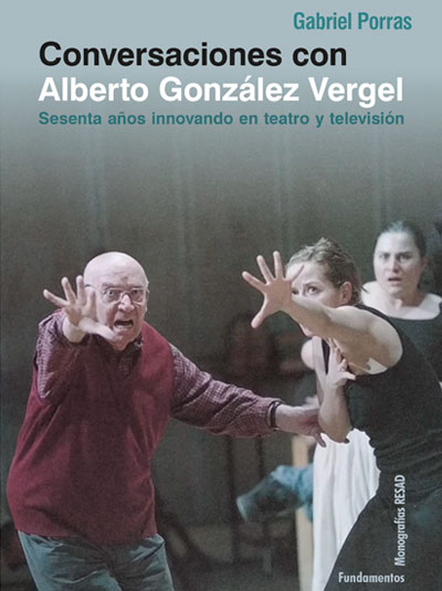 ALBERTO GONZÁLEZ VERGEL. Sesenta años de teatro y televisión,
de Gabriel Porras.