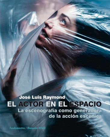 El actor en el espacio. La escenografía como generadora de la acción escénica
de José Luis Raymond