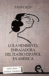 Lola Membrives, embajadora del teatro español en América,
de Fanny Blin. 