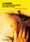 La madre en el teatro clásico español. Personaje y referencia,
de Luciano García Lorenzo (ed.)