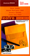 Piezas Breves. 
Alumnos de 3º de Dramaturgia. Curso 2007-2008