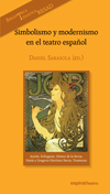 Simbolismo y modernismo en el teatro español, 
de Daniel Sarasola (ed.)